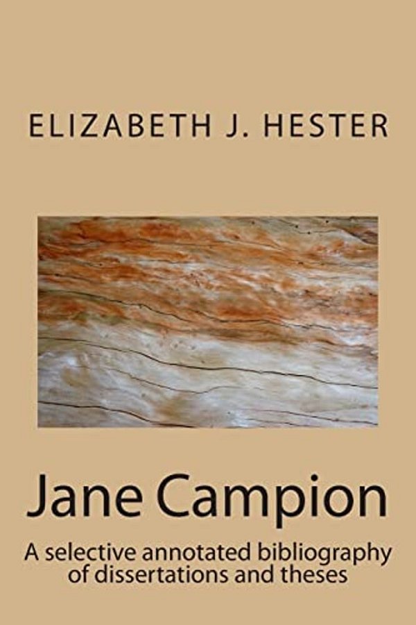 Jane Campion: A Selective Annotated Bibliography Of Dissertations And Theses-..