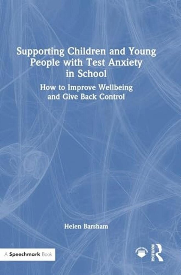 Supporting Children And Young People With Test Anxiety In School: How To Improve Wellbeing And Give Back Control-..