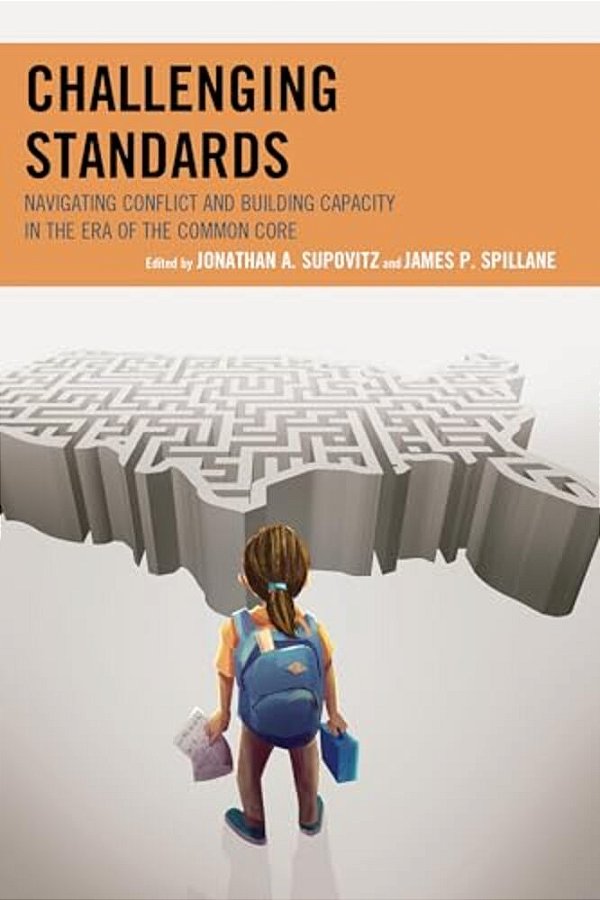 Challenging Standards: Navigating Conflict And Building Capacity In The Era Of The Common Core-..