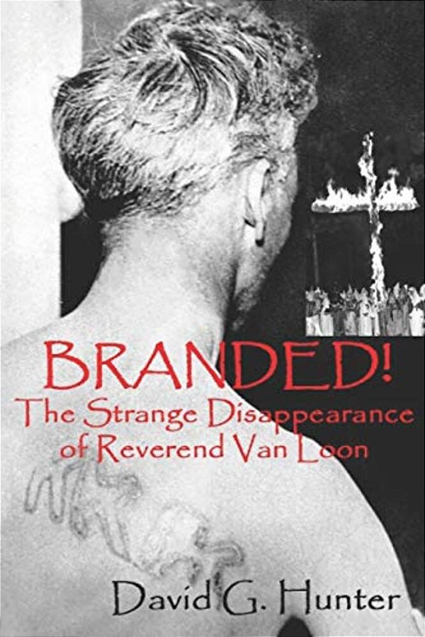 Branded!: The Strange Disappearance Of Reverend Van Loon-..