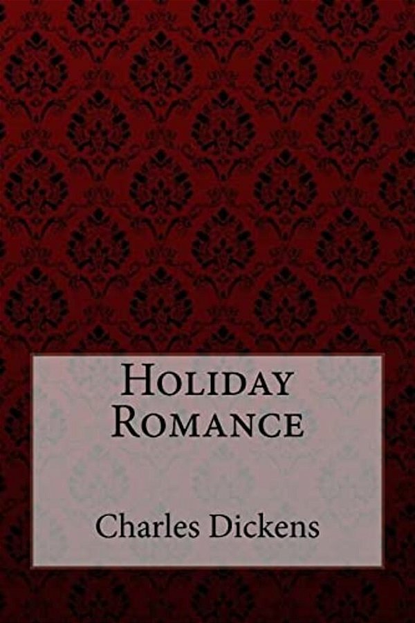 Holiday Romance Charles Dickens-..