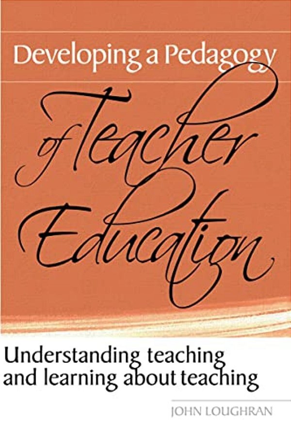 Developing A Pedagogy Of Teacher Education: Understanding Teaching & Learning About Teaching-..