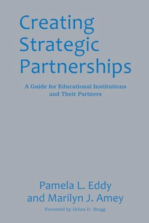 Creating Strategic Partnerships: A Guide For Educational Institutions And Their Partners-..