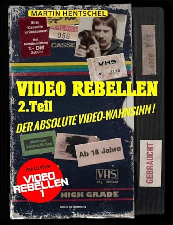 Video Rebellen 2 - Der Absolute Video-Wahnsinn! (Deluxe Version In Farbe): Die Ultimativ-Besten Und Schrägsten Deutschen Underground-Filmperlen-..