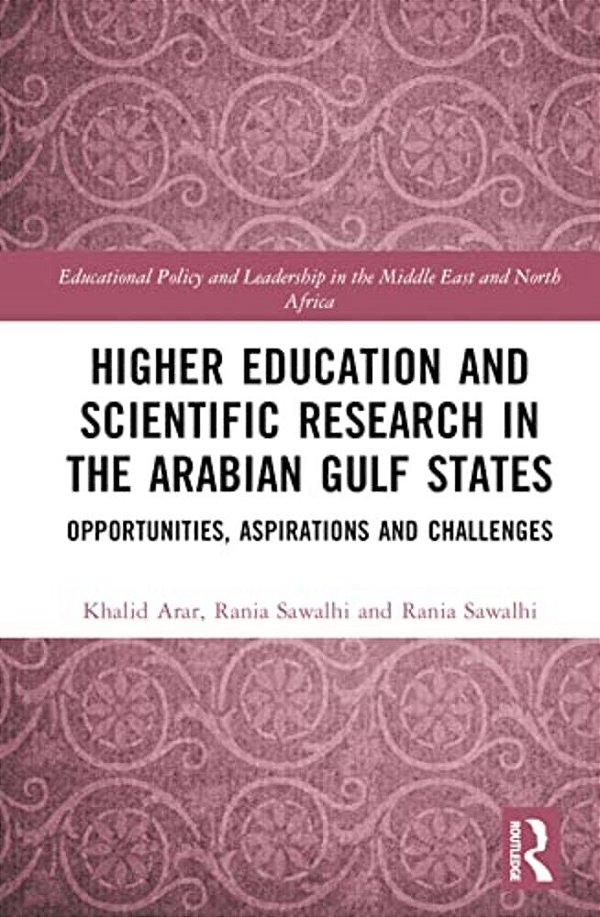 Higher Education And Scientific Research In The Arabian Gulf States: Opportunities, Aspirations, And Challenges-..