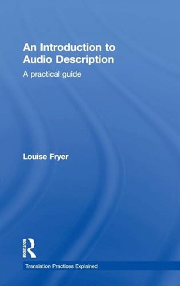 An Introduction To Audio Description: A Practical Guide-..