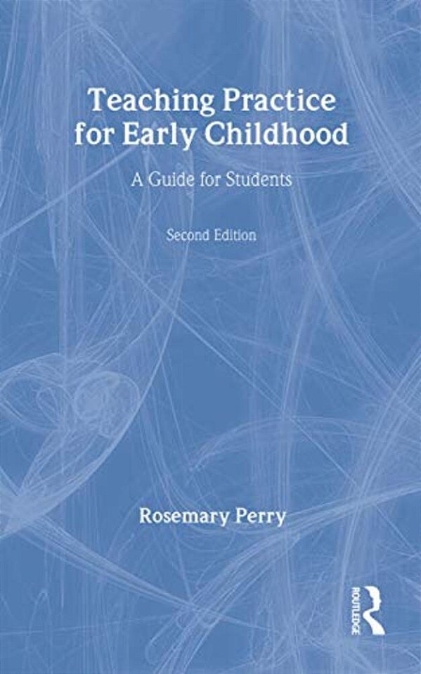 Teaching Practice For Early Childhood: A Guide For Students-..