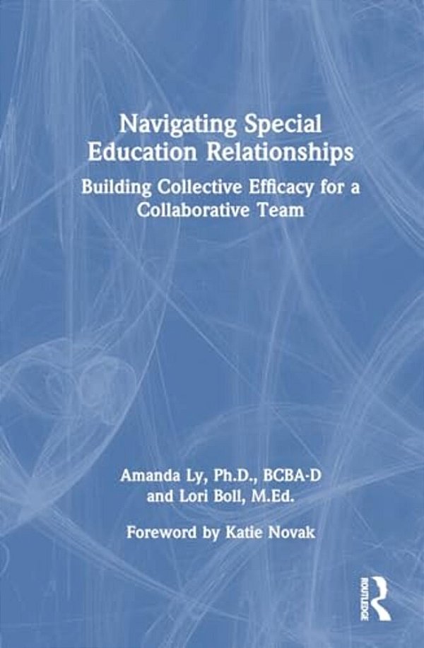 Navigating Special Education Relationships: Building Collective Efficacy For A Collaborative Team-..