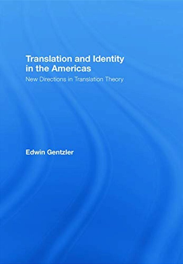 Translation And Identity In The Americas: New Directions In Translation Theory-..
