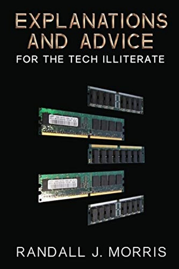 Explanations And Advice For The Tech Illiterate-..