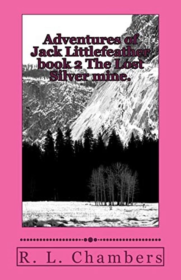 Adventures Of Jack Littlefeather Book 2 The Lost Silver Mine.: The Lost Silver Mine. -..