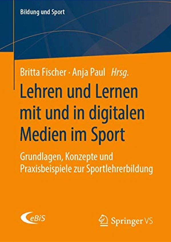 Lehren Und Lernen Mit Und In Digitalen Medien Im Sport: Grundlagen, Konzepte Und Praxisbeispiele Zur Sportlehrerbildung-..