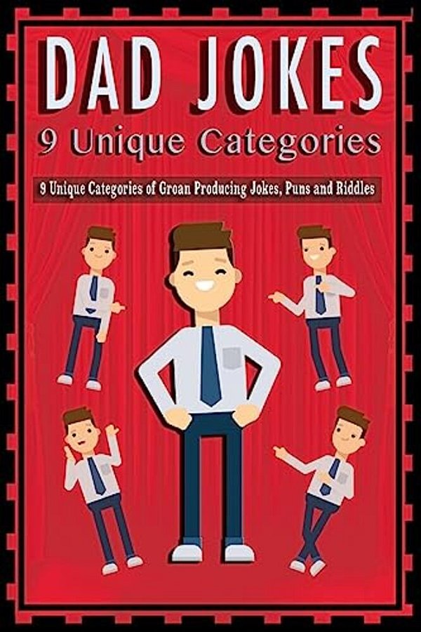 Dad Jokes: 9 Unique Categories Of Groan Producing Jokes, Puns And Riddles. -..