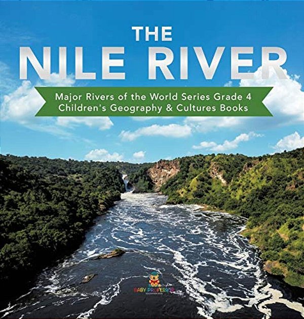 The Nile River Major Rivers Of The World Series Grade 4 Children's Geography & Cultures Books-..
