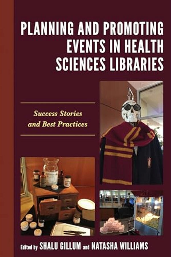 Planning And Promoting Events In Health Sciences Libraries: Success Stories And Best Practices-..