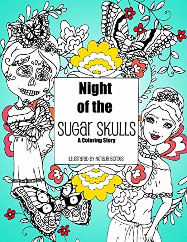 Night Of The Sugar Skulls: A Coloring Story-..