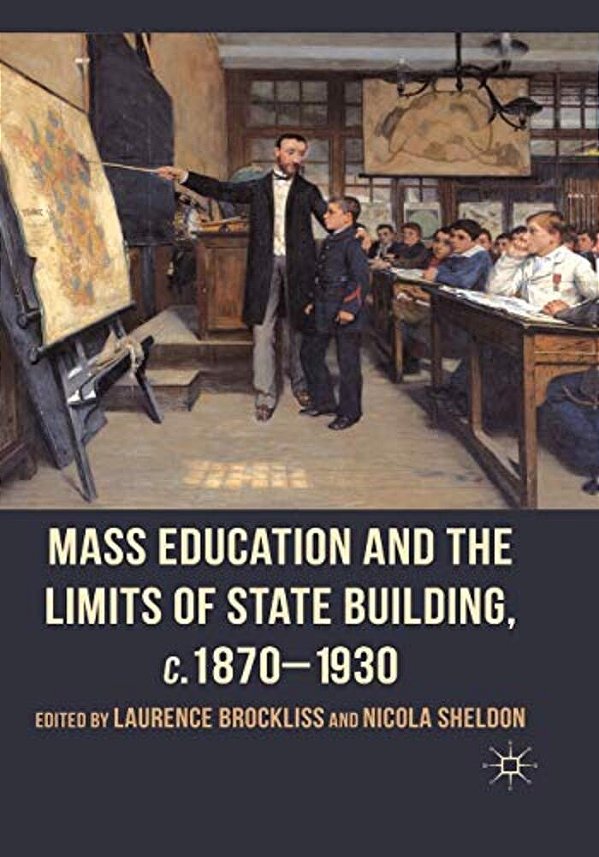 Mass Education And The Limits Of State Building, C.1870-1930-..