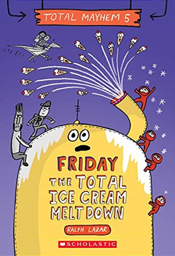 Friday - The Total Ice Cream Meltdown (Total Mayhem #5): Volume 5-..