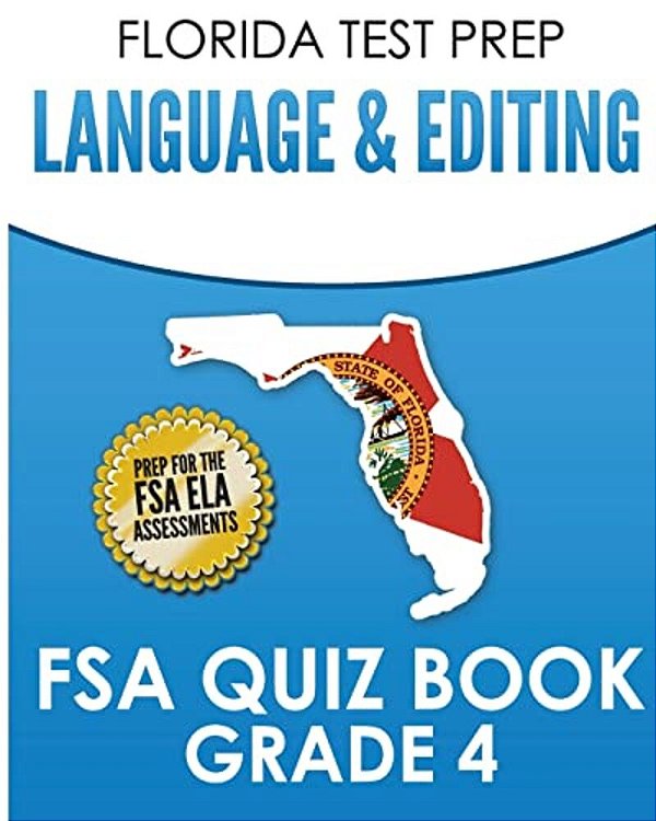 Florida Test Prep Language & Editing Fsa Quiz Book Grade 4: Preparation For The Fsa Ela Tests-..