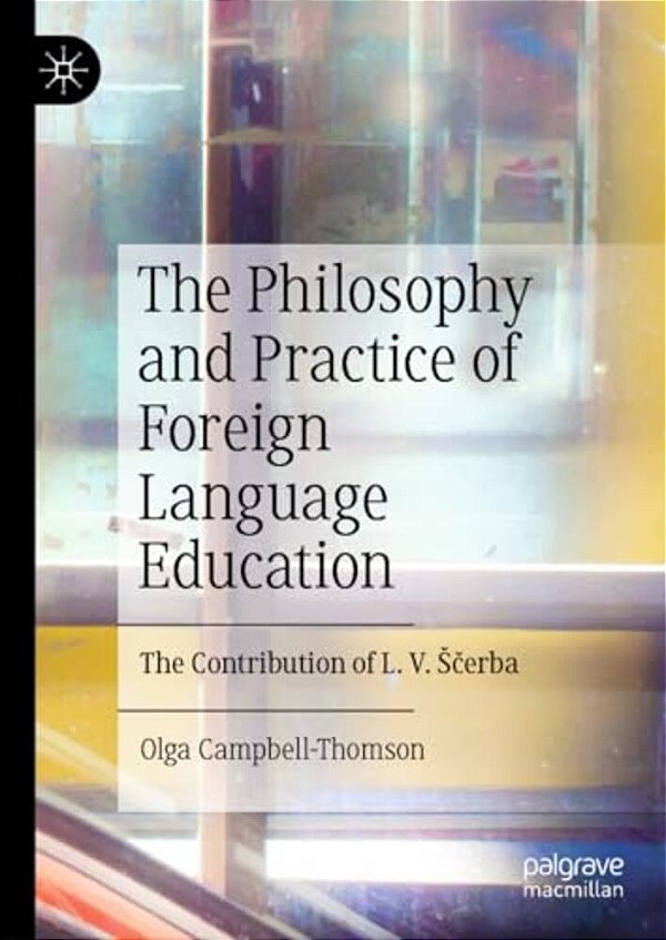 The Philosophy And Practice Of Foreign Language Education: The Contribution Of L. V. Scerba-..