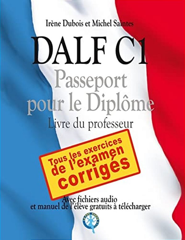 Dalf C1 - Passeport Pour Le Diplôme: Livre Du Professeur-..