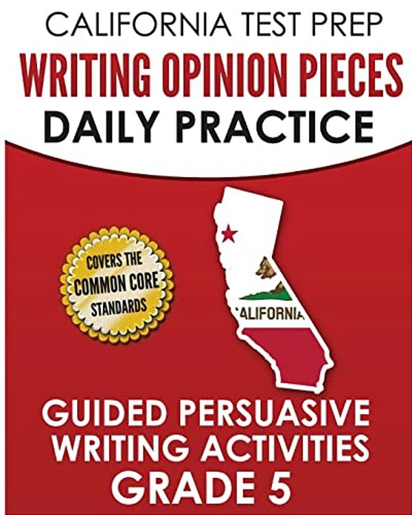 California Test Prep Writing Opinion Pieces Daily Practice Grade 5: Guided Persuasive Writing Activities-..