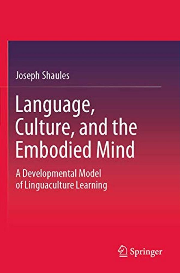 Language, Culture, And The Embodied Mind: A Developmental Model Of Linguaculture Learning-..
