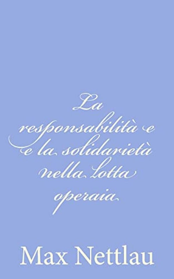 La Responsabilità E E La Solidarietà Nella Lotta Operaia-..