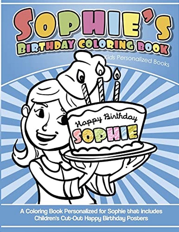 Sophie's Birthday Coloring Book Kids Personalized Books: A Coloring Book Personalized For Sophie That Includes Children's Cut Out Happy Birthday Poste-..
