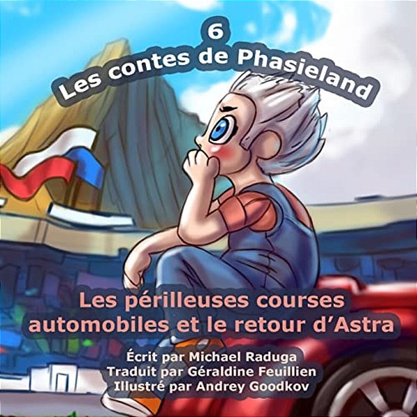 Les Contes De Phasieland - 6: Les Périlleuses Courses Automobiles Et Le Retour D'Astra-..