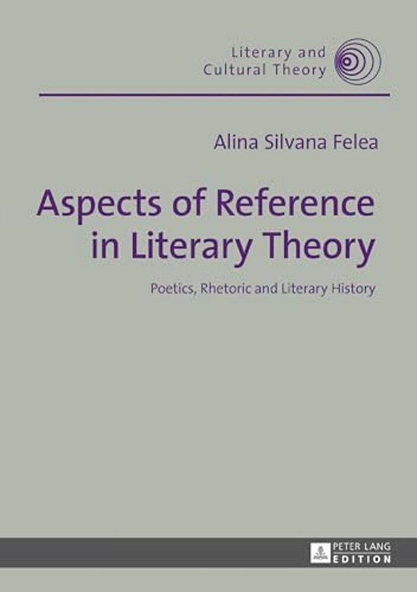 Aspects Of Reference In Literary Theory: Poetics, Rhetoric And Literary History-..
