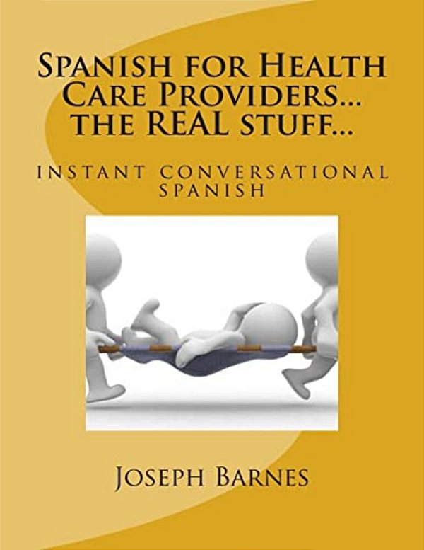 Spanish For Health Care... The Real Stuff...: Instant Conversational Spanish-..