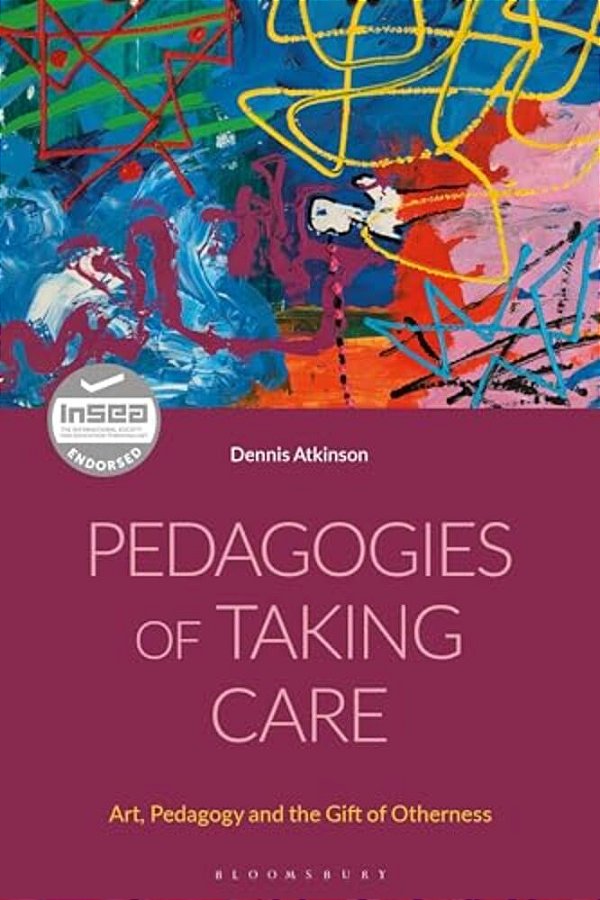 Pedagogies Of Taking Care: Art, Pedagogy And The Gift Of Otherness-..