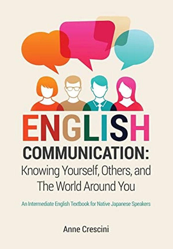 English Communication: Knowing Yourself, Others And The World Around You: An Intermediate English Textbook For Native Japanese Speakers-..