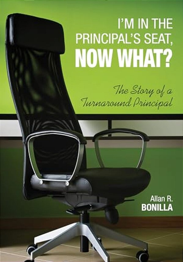 I'm In The Principal's Seat, Now What?: The Story Of A Turnaround Principal-..