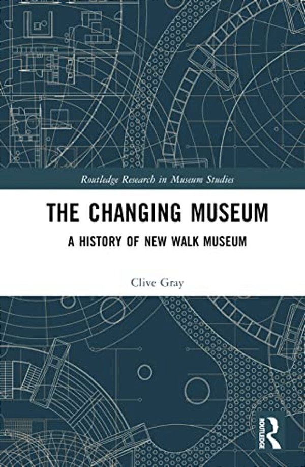 The Changing Museum: A History Of New Walk Museum-..