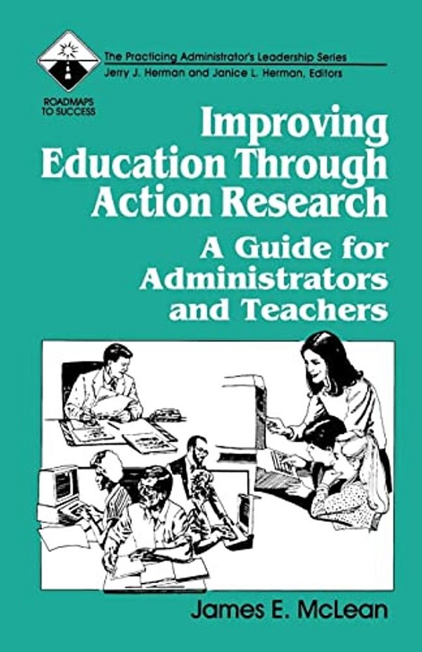 Improving Education Through Action Research: A Guide For Administrators And Teachers-..