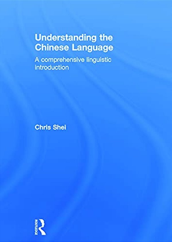 Understanding The Chinese Language: A Comprehensive Linguistic Introduction-..