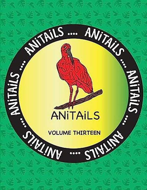 Anitails Volume Thirteen: Learn About The Scarlet Ibis, Eastern Gray Kangaroo, King Penguin, Blue Marlin, African Hunting Dog, Denison's Barb, E-..