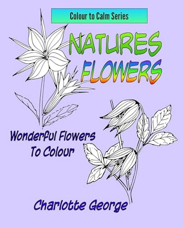 Natures Flowers: Wonderful Flowers To Colour-..