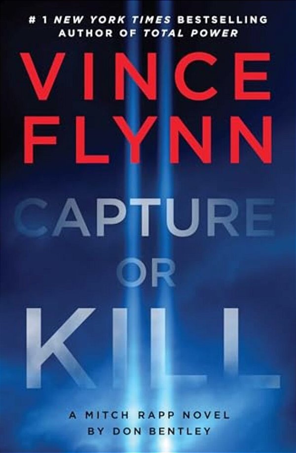 Capture Or Kill: A Mitch Rapp Novel By Don Bentley-..