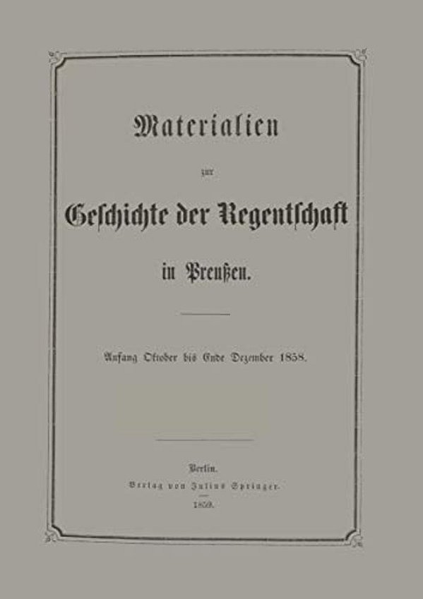 Materialien Zur Geschichte Der Regentschaft In Preußen-..