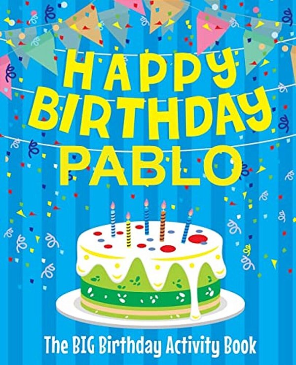 Happy Birthday Pablo - The Big Birthday Activity Book: (Personalized Children's Activity Book)-..