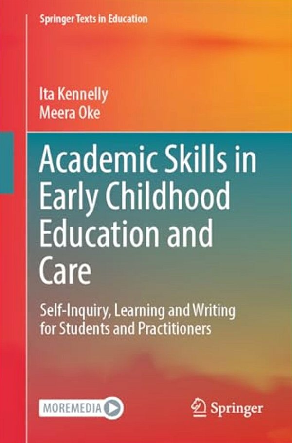 Academic Skills In Early Childhood Education And Care: Self-Inquiry, Learning And Writing For Students And Practitioners-..