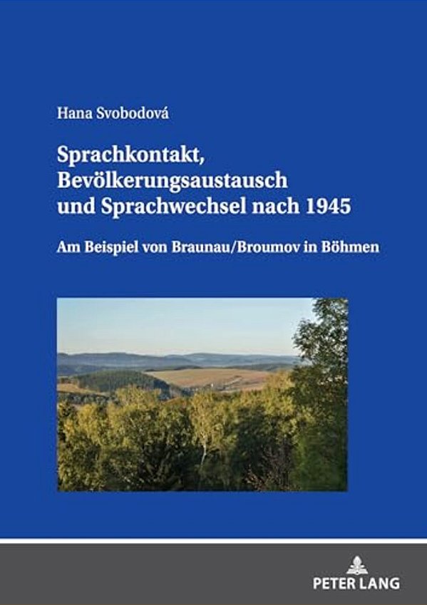 Sprachkontakt, Bevoelkerungsaustausch Und Sprachwechsel Nach 1945: Am Beispiel Von Braunau/Broumov In Boehmen-..
