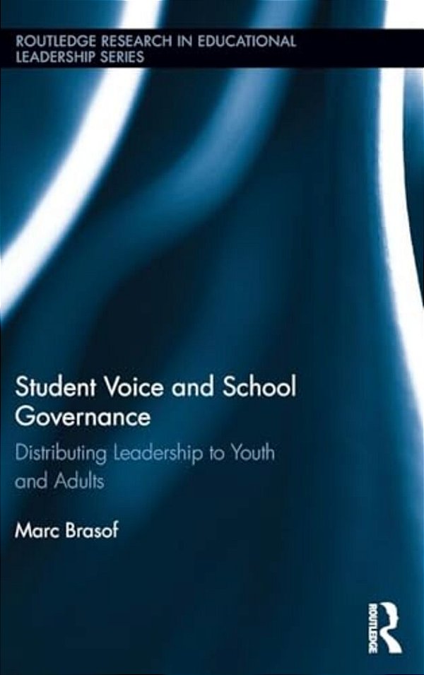 Student Voice And School Governance: Distributing Leadership To Youth And Adults-..