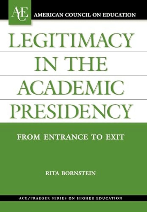 Legitimacy In The Academic Presidency: From Entrance To Exit-..