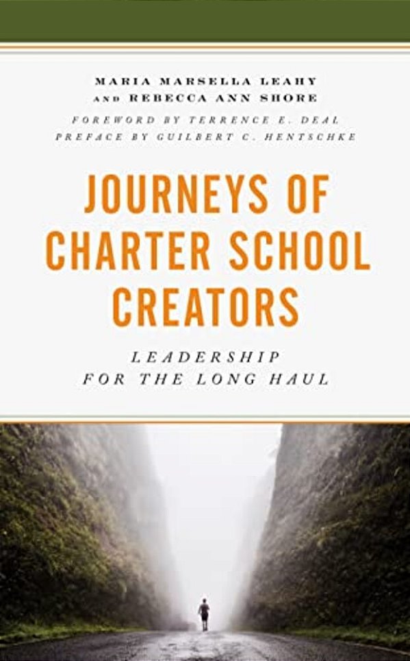 Journeys Of Charter School Creators: Leadership For The Long Haul-..