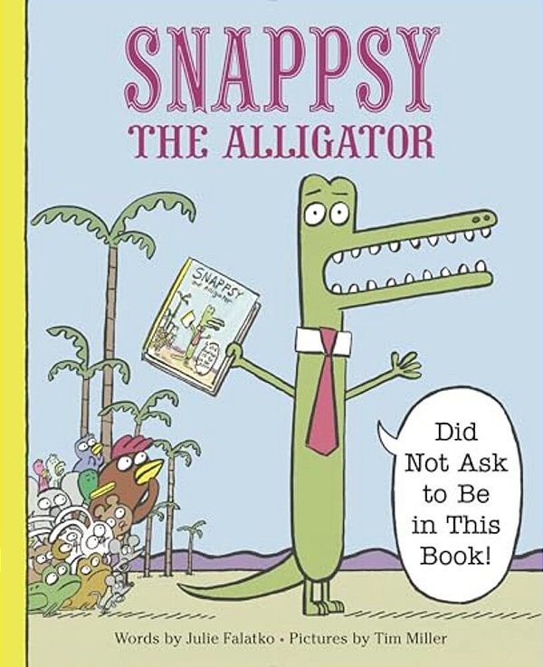 Snappsy The Alligator (Did Not Ask To Be In This Book)-..