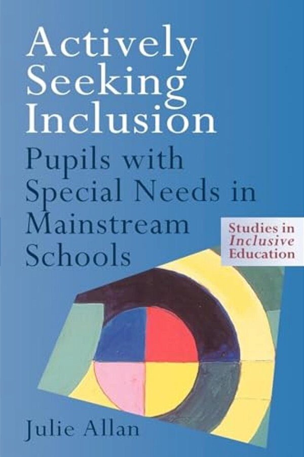 Actively Seeking Inclusion: Pupils With Special Needs In Mainstream Schools-..